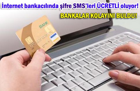 İnternet bankacılığında SMSlere ücret!