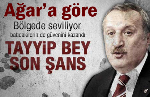 Mehmet Ağara göre: Tayyip Bey son şans