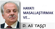 D. Ali TAŞÇI: HAYATI MASALLAŞTIRMAK VE…
